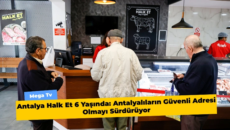 Antalya Halk Et 6 Yaşında: Antalyalıların Güvenli Adresi Olmayı Sürdürüyor