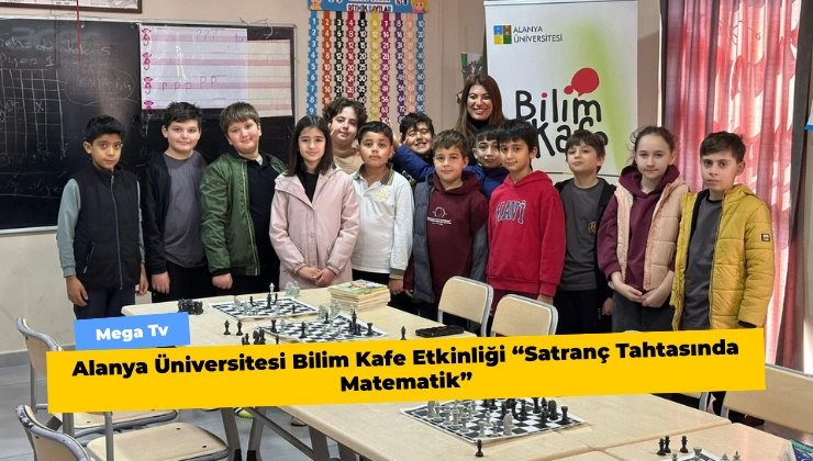 Alanya Üniversitesi Bilim Kafe Etkinliği “Satranç Tahtasında Matematik”