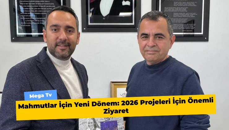 Mahmutlar İçin Yeni Dönem: 2026 Projeleri İçin Önemli Ziyaret
