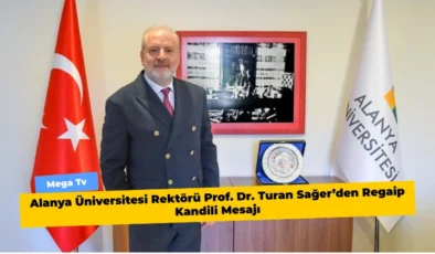 Alanya Üniversitesi Rektörü Prof. Dr. Turan Sağer’den Regaip Kandili Mesajı