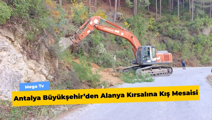 Antalya Büyükşehir’den Alanya Kırsalına Kış Mesaisi