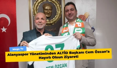 Alanyaspor Yönetiminden ALTİD Başkanı Cem Özcan’a Hayırlı Olsun Ziyareti