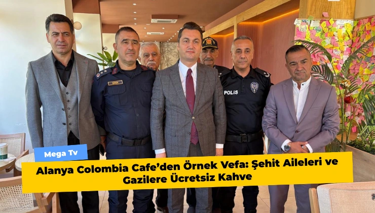 Alanya Colombia Cafe’den Örnek Vefa: Şehit Aileleri ve Gazilere Ücretsiz Kahve