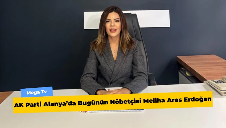 AK Parti Alanya’da Bugünün Nöbetçisi Meliha Aras Erdoğan