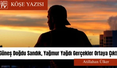 Güneş Doğdu Sandık, Yağmur Yağdı Gerçekler Ortaya Çıktı