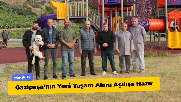 Gazipaşa’nın Yeni Yaşam Alanı Açılışa Hazır
