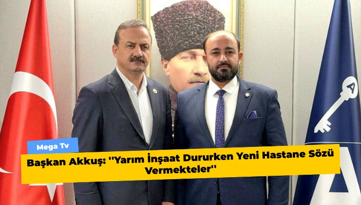 Başkan Akkuş: ”Yarım İnşaat Dururken Yeni Hastane Sözü Vermekteler”