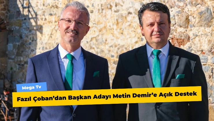 Fazıl Çoban’dan Başkan Adayı Metin Demir’e Açık Destek