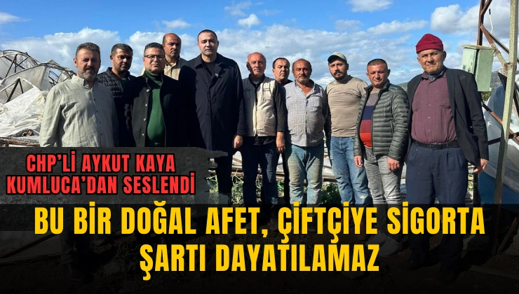 CHP’li Aykut Kaya Kumluca’dan Seslendi: “Bu Bir Doğal Afet, Çiftçiye Sigorta Şartı Dayatılamaz” - Mega TV Alanya Mega Tv 102 - Mega TV