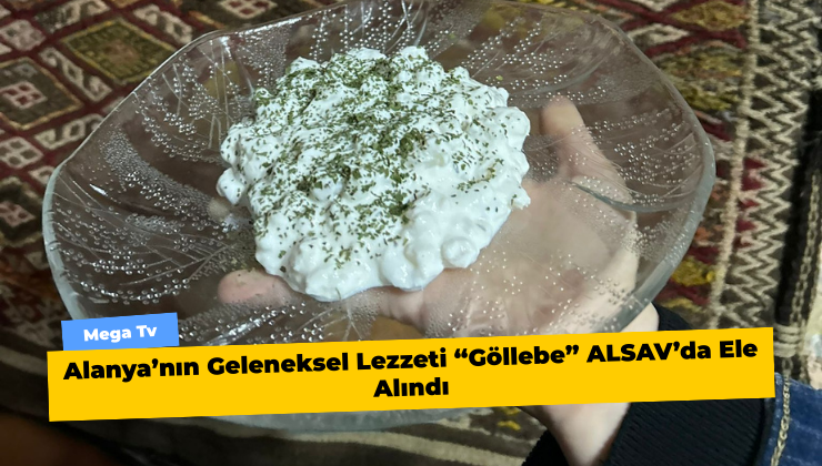 Alanya’nın Geleneksel Lezzeti “Göllebe” ALSAV’da Ele Alındı