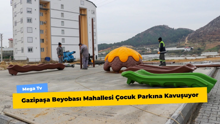 Gazipaşa Beyobası Mahallesi Çocuk Parkına Kavuşuyor
