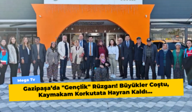 Gazipaşa’da “Gençlik” Rüzgarı! Büyükler Coştu, Kaymakam Korkutata Hayran Kaldı…