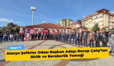 Alanya Şoförler Odası Başkan Adayı Recep Çalış’tan Birlik ve Beraberlik Yemeği