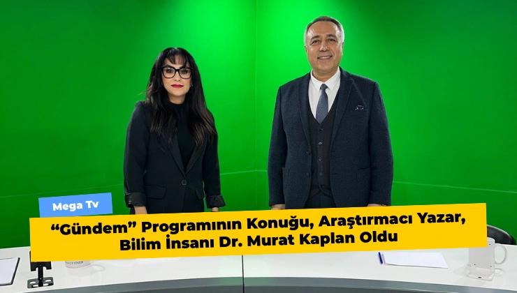 “Gündem” Programının Konuğu, Araştırmacı Yazar, Bilim İnsanı Dr. Murat Kaplan Oldu