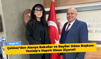 Çetiner’den Alanya Bakallar ve Bayiler Odası Başkanı Yenialp’e Hayırlı Olsun Ziyareti