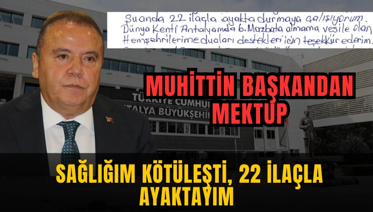 Muhittin Başkandan Mektup: ''Sağlığım Kötüleşti, 22 İlaçla Ayaktayım'' - Mega TV Alanya Mega Tv 2026 01 29T115725.253 - Mega TV