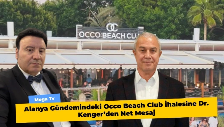 Alanya Gündemindeki Occo Beach Club İhalesine Dr. Kenger’den Net Mesaj