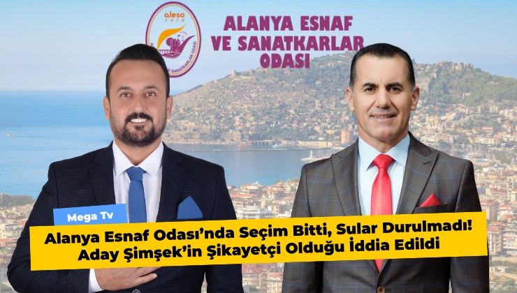 Alanya Esnaf Odası’nda Seçim Bitti, Sular Durulmadı! Aday Şimşek’in Şikayetçi Olduğu İddia Edildi - Mega TV Alanya Mega Tv 25 3 - Mega TV
