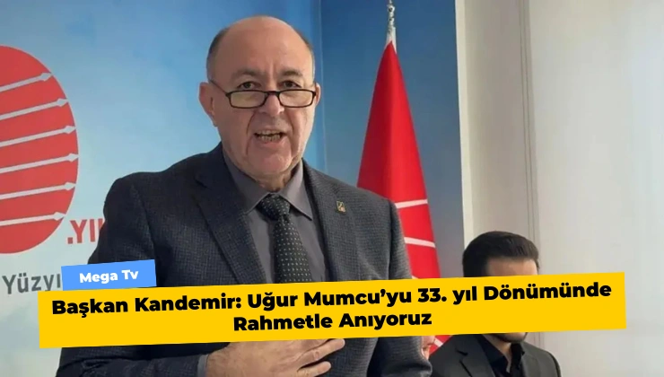 Başkan Kandemir: Uğur Mumcu’yu 33. yıl Dönümünde Rahmetle Anıyoruz