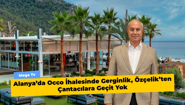 Alanya’da Occo İhalesinde Gerginlik, Özçelik’ten Çantacılara Geçit Yok - Mega TV Alanya Mega Tv 3 5 - Mega TV