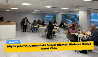 Büyükşehir’in Alanya’daki Sosyal Hizmeti Binlerce Kişiye Umut Oldu