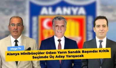 Alanya Minibüsçüler Odası Yarın Sandık Başında: Kritik Seçimde Üç Aday Yarışacak