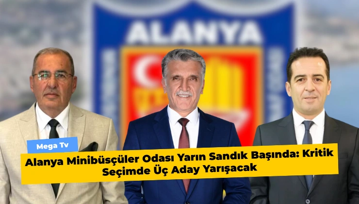 Alanya Minibüsçüler Odası Yarın Sandık Başında: Kritik Seçimde Üç Aday Yarışacak
