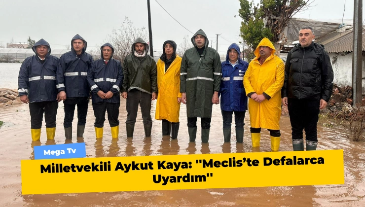 Milletvekili Aykut Kaya: ”Meclis’te Defalarca Uyardım”