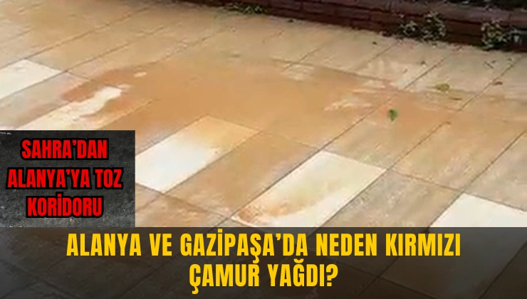 Alanya ve Gazipaşa’da Neden Kırmızı Çamur Yağdı? - Mega TV Alanya Mega Tv 4 6 - Mega TV