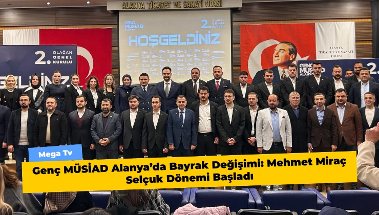Genç MÜSİAD Alanya’da Bayrak Değişimi: Mehmet Miraç Selçuk Dönemi Başladı
