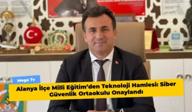 Alanya İlçe Milli Eğitim’den Teknoloji Hamlesi: Siber Güvenlik Ortaokulu Onaylandı