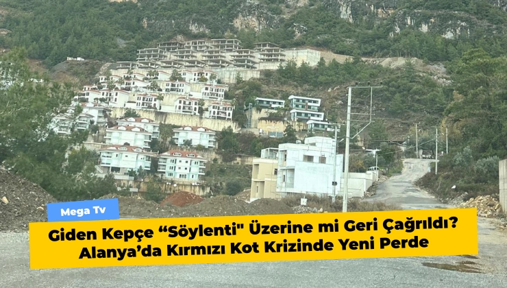 Giden Kepçe “Söylenti" Üzerine mi Geri Çağrıldı? Alanya’da Kırmızı Kot Krizinde Yeni Perde - Mega TV Alanya Mega Tv (57) (1)