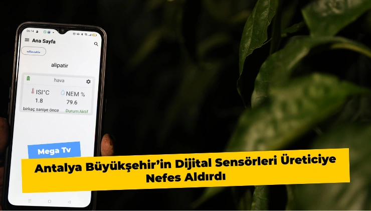 Antalya Büyükşehir’in Dijital Sensörleri Üreticiye Nefes Aldırdı