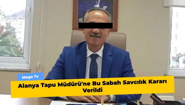 Alanya Tapu Müdürü'ne Bu Sabah Savcılık Kararı Verildi - Mega TV Alanya Mega Tv (61)