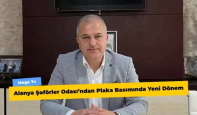 Alanya Şoförler Odası’ndan Plaka Basımında Yeni Dönem