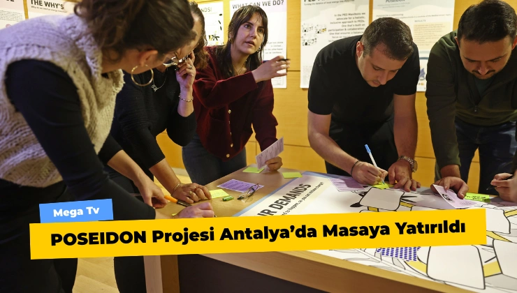 POSEIDON Projesi Antalya’da Masaya Yatırıldı