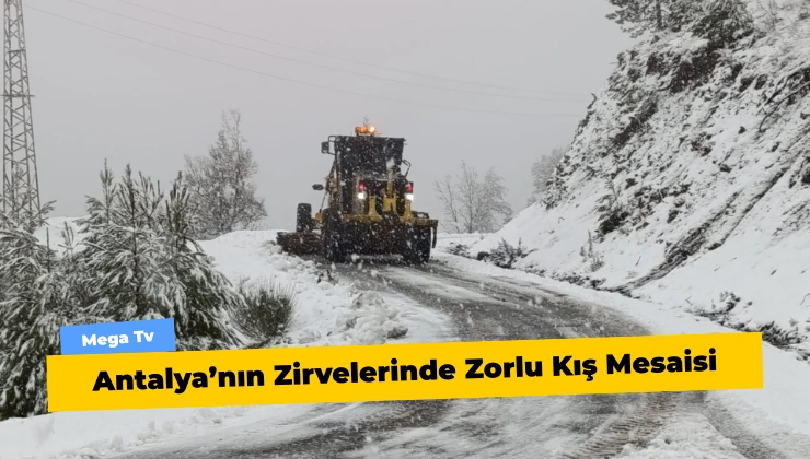 Antalya’nın Zirvelerinde Zorlu Kış Mesaisi