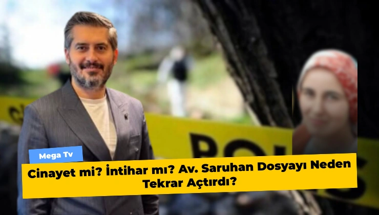 Cinayet mi? İntihar mı? Av. Saruhan Dosyayı Neden Tekrar Açtırdı?