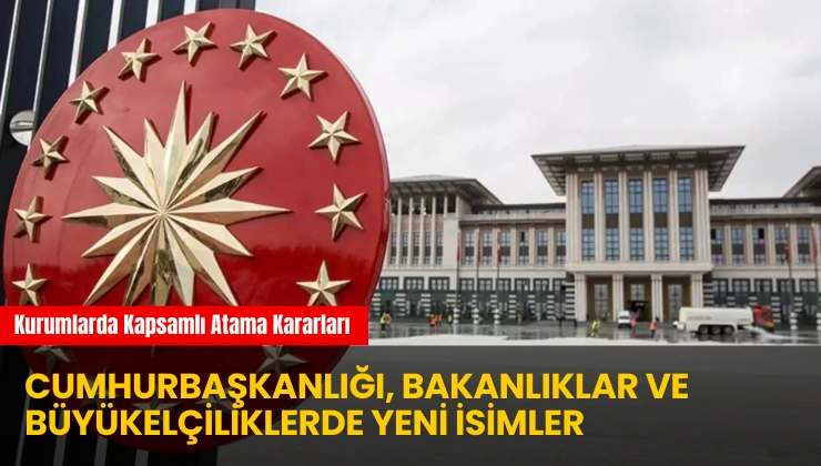 Cumhurbaşkanlığı, Bakanlıklar ve Büyükelçiliklerde Yeni İsimler