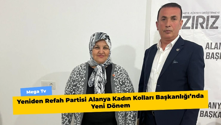 Yeniden Refah Partisi Alanya Kadın Kolları Başkanlığı’nda Yeni Dönem