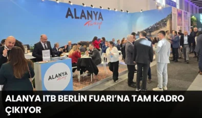 Alanya ITB Berlin Fuarı’na Tam Kadro Çıkıyor