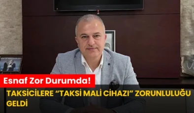 Taksicilere “Taksi Mali Cihazı” Zorunluluğu Geldi: Esnaf Zor Durumda!