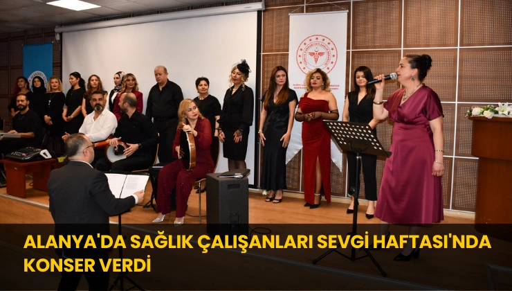 Alanya’da Sağlık Çalışanları Sevgi Haftası’nda Konser Verdi