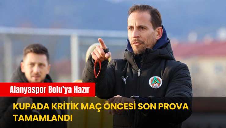 Alanyaspor Bolu’ya Hazır: Kupada Kritik Maç Öncesi Son Prova Tamamlandı