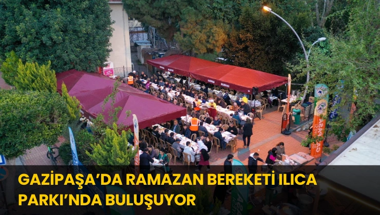 Gazipaşa’da Ramazan Bereketi Ilıca Parkı’nda Buluşuyor