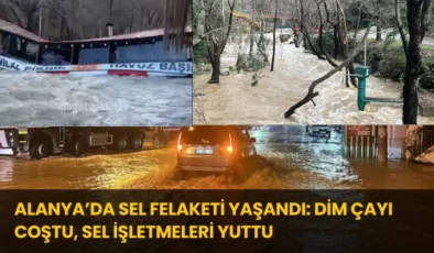 Alanya’da Sel Felaketi Yaşandı: Dim Çayı Coştu, Sel İşletmeleri Yuttu