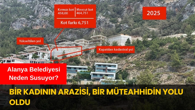 Bir Kadının Arazisi, Bir Müteahhidin Yolu Oldu: Alanya Belediyesi Neden Susuyor?