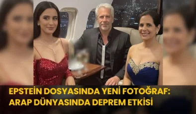 Epstein Dosyasında Yeni Fotoğraf: Arap Dünyasında Deprem Etkisi