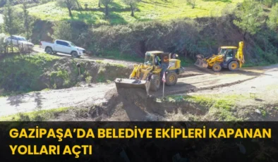 Gazipaşa’da Belediye Ekipleri Kapanan Yolları Açtı