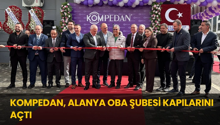 Kompedan, Alanya Oba Şubesi Kapılarını Açtı